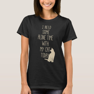 I need some alone time cute cat   cat mom cat owne T-Shirt
