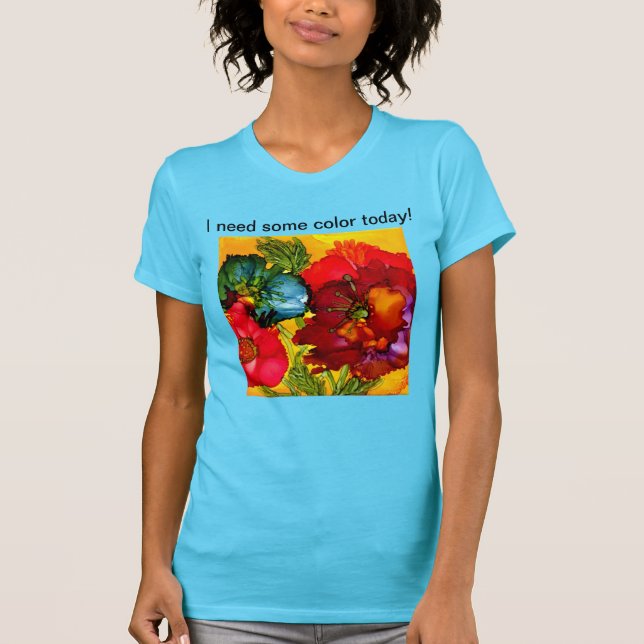 I need some colour today. T-Shirt (Front)