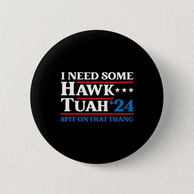 I Need Some Hawk Tush President Election Parody Ha 2 Inch Round Button (Front)