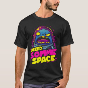I Need Some Space Funny Internet Relatable Quote T T-Shirt