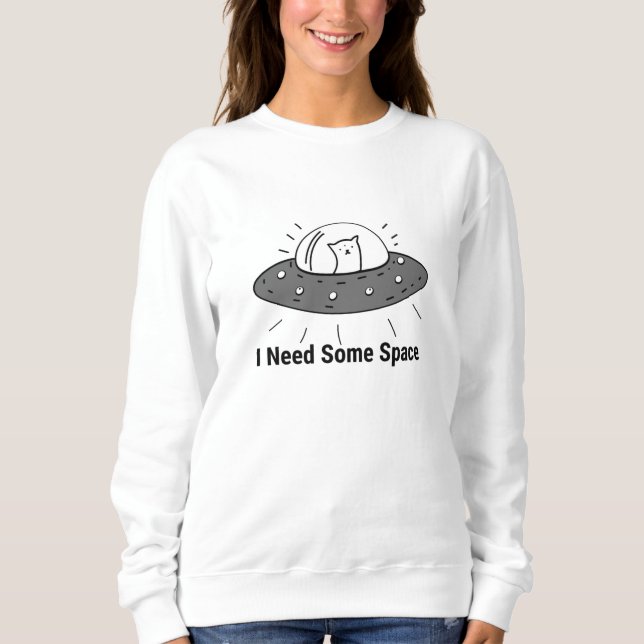 I Need Some Space Hoodies & Sweatshirts (Front)