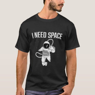I Need Some Space Space Astronaut T-Shirt