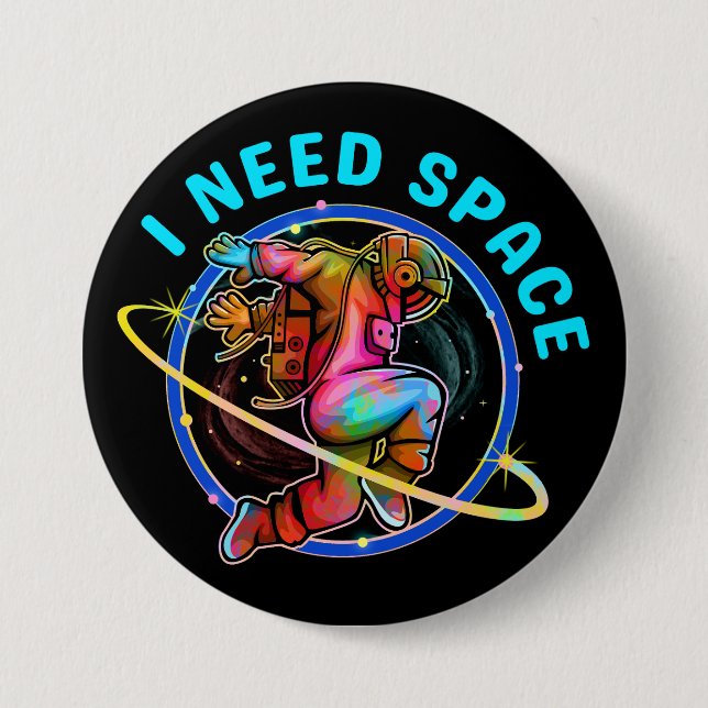 I NEED SPACE  3 INCH ROUND BUTTON (Front)