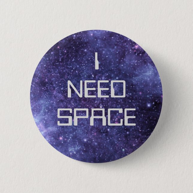 I Need Space Badge 2 Inch Round Button (Front)