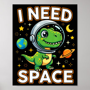 I Need Space Cute Dino Astronaut Poster
