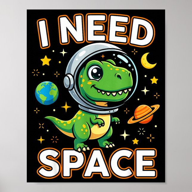 I Need Space Cute Dino Astronaut  Poster (Front)