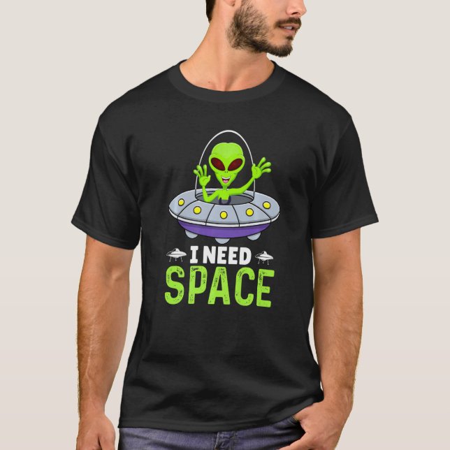 I Need Space, Funny Aliens Costume Aliens Lovers A T-Shirt (Front)