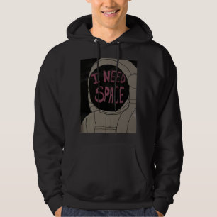 I NEED SPACE Hoodie