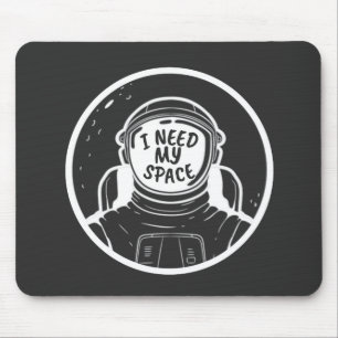 I NEED SPACE MOUSE PAD