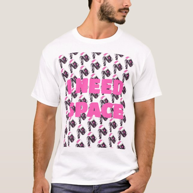 I need space T-Shirt (Front)