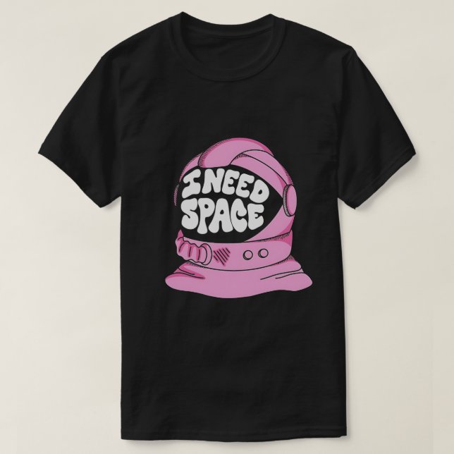 I Need Space T-Shirt (Design Front)