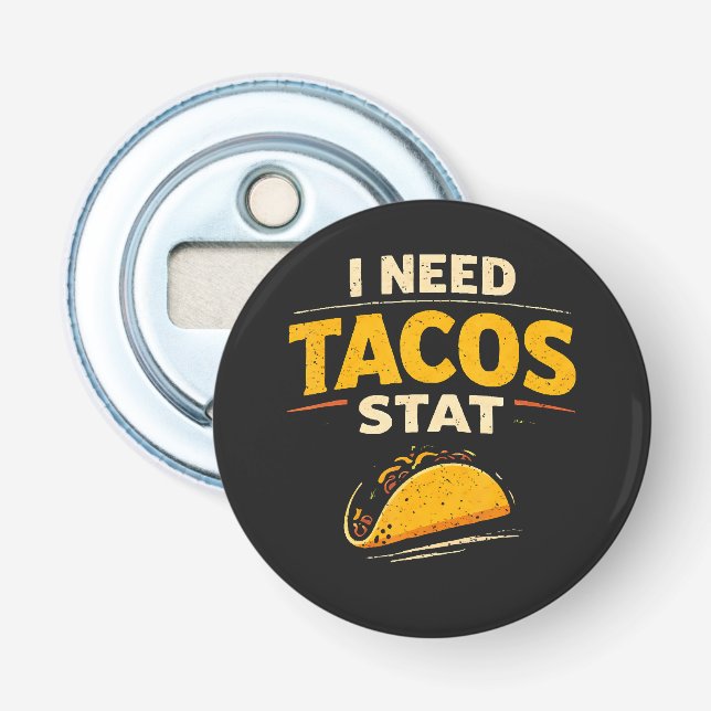 I Need Tacos Stat Bottle Opener (Front)