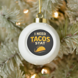 I Need Tacos Stat Ceramic Ball Christmas Ornament