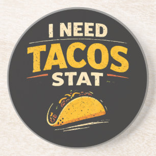 I Need Tacos Stat Coaster