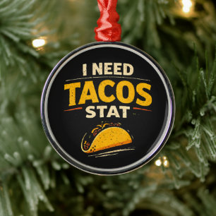 I Need Tacos Stat Metal Ornament