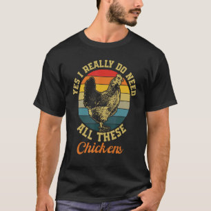 I Need These Chickens Hen T-Shirt