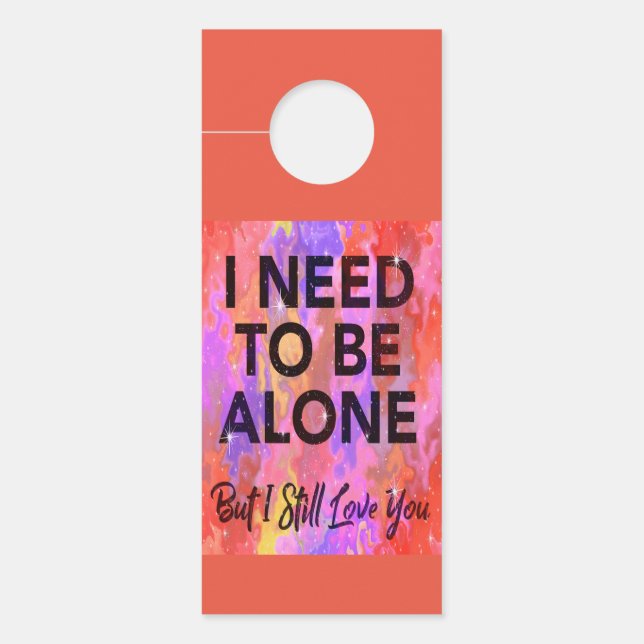 I Need to Be Alone but I still Love You Door Hanger (Front)