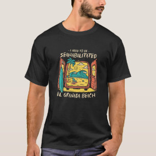 I Need To Be Seahabilitated El Granada Beach Summe T-Shirt