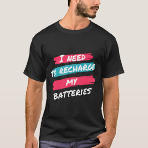 I Need to Recharge My Batteries” Relaxed Tee