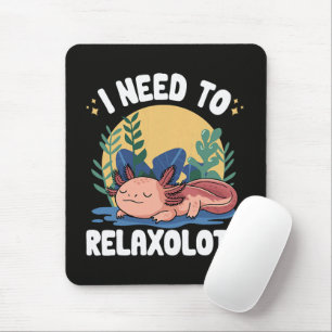 I need to relaxolotl funny sleeping axolotl pun  mouse pad