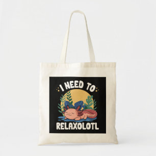 I need to relaxolotl funny sleeping axolotl pun  tote bag