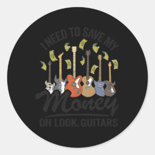 I Need To Save My Money Oh Look Guitars Joke Guita Classic Round Sticker