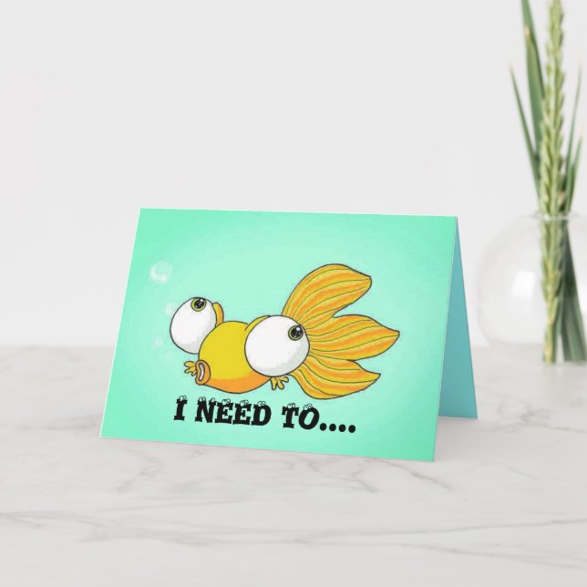 I NEED TO SEE YOU Bug Eyed Goldfish Card (Front)