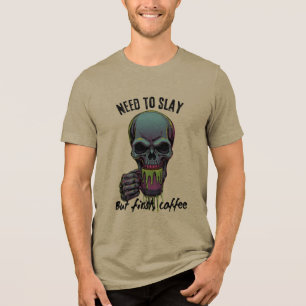 I Need to Slay but First Coffee  Tri-Blend Shirt