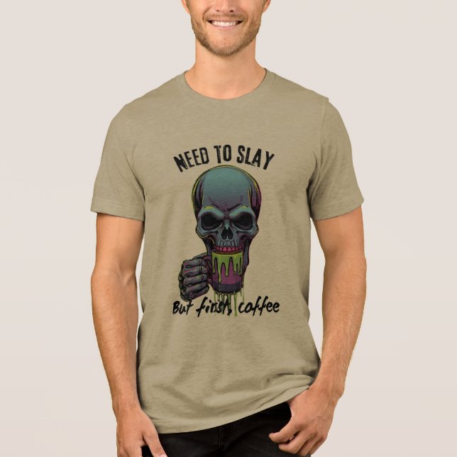 I Need to Slay but First Coffee  Tri-Blend Shirt (Front)