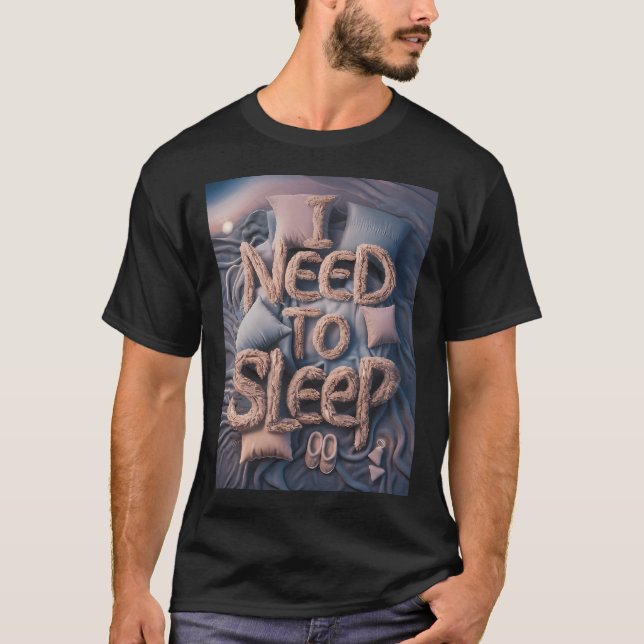 I need to sleep T-Shirt (Front)