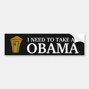 I NEED TO TAKE AN, OBAMA BUMPER STICKER