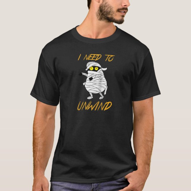 I Need to Unwind Funny Mummy Halloween Outfit Zomb T-Shirt (Front)