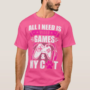 I need Video games and my Cat Video Gamer Gaming  T-Shirt
