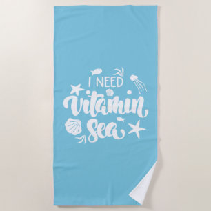 I Need Vitamin Sea Beach Towel