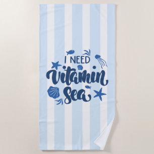 I Need Vitamin Sea Beach Towel