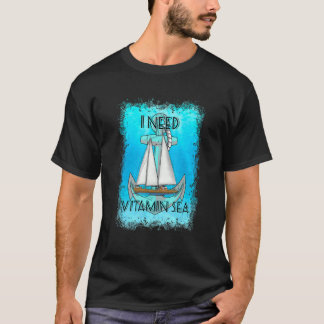 I Need Vitamin Sea Nautical Sailing Sailor T-Shirt