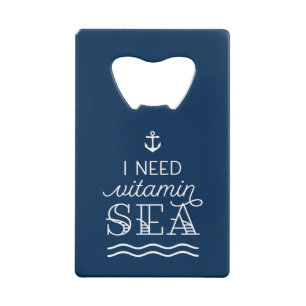 I Need Vitamin Sea Navy Bottle Opener Credit Card Bottle Opener