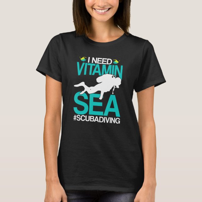 I Need Vitamin Sea Ocean Beach Diving Scuba Water  T-Shirt (Front)