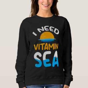 I Need Vitamin Sea Ocean Sea Animal Turtle Sweatshirt