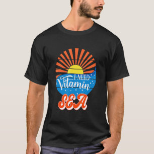 I Need Vitamin Sea Summer Vacations Beach T-Shirt