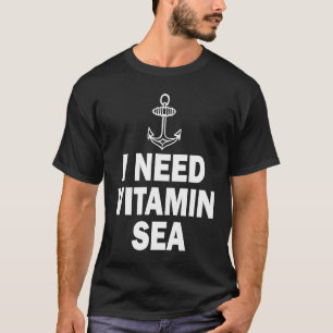 I Need Vitamin Sea T-Shirt
