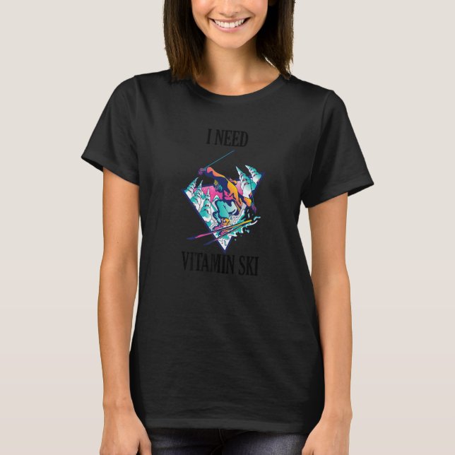 I need Vitamin Ski  2 T-Shirt (Front)