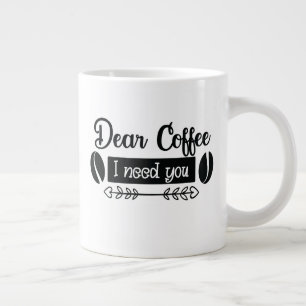 I Need You Coffee! Large Coffee Mug