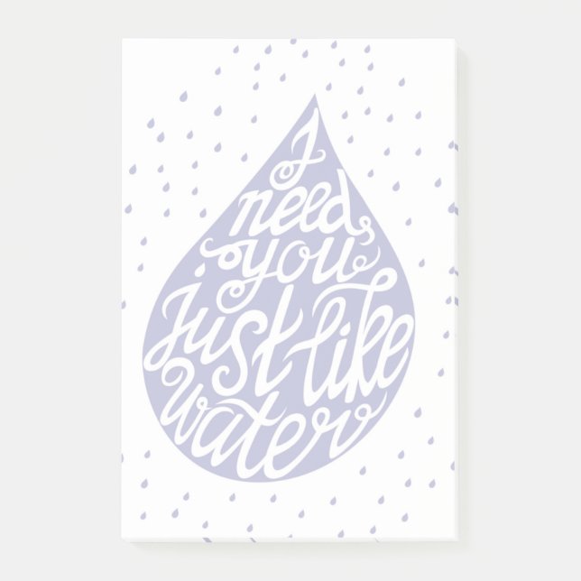 I Need You Just Like Water Post-it Notes (Front)
