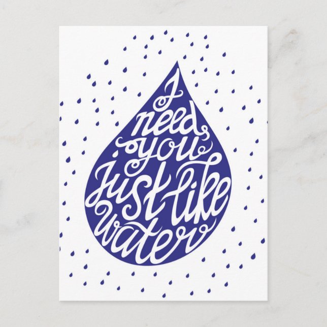I Need You Just Like Water Postcard (Front)