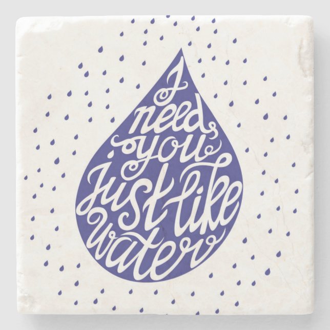 I Need You Just Like Water Stone Coaster (Front)