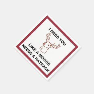 I NEED YOU LIKE A MOOSE NEEDS A HATRACK NAPKIN