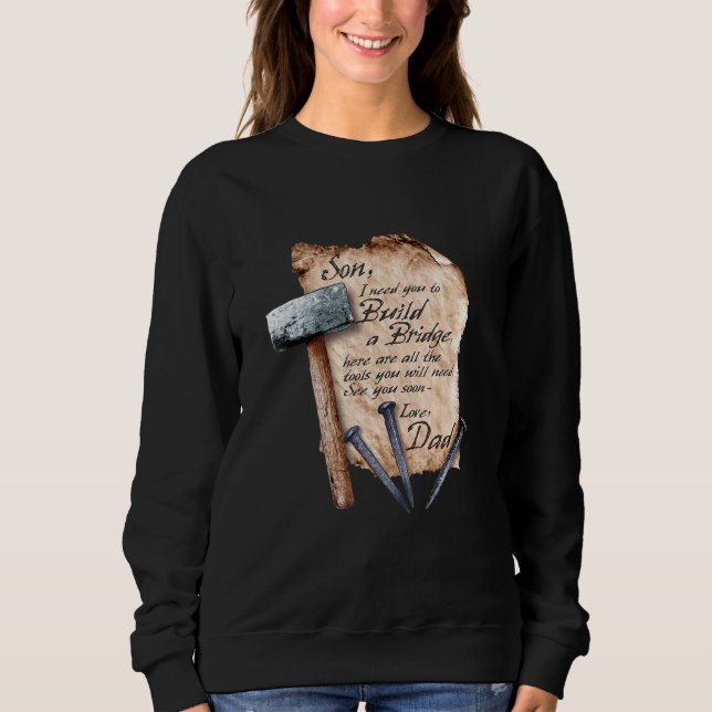I Need You To Build A Bridge Sweatshirt (Front)