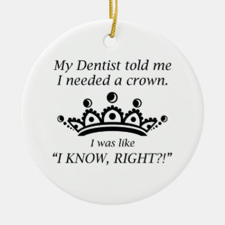 I Needed A Crown Ceramic Ornament