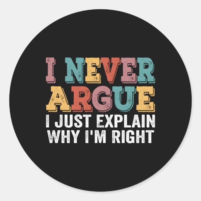 I Never Argue I Just Explain Why I'M Right Quote Classic Round Sticker (Front)